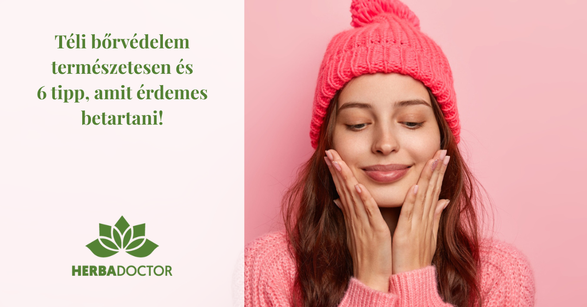 Téli bőrvédelem természetesen és 6 tipp, amit érdemes betartani!